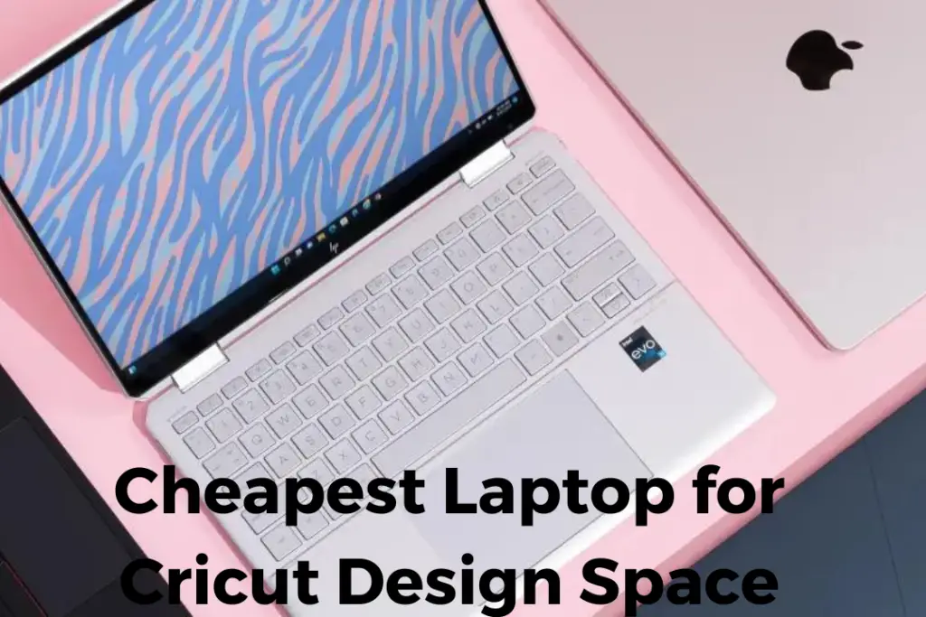 Cheapest Laptop for Cricut Design Space