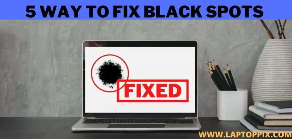 how-to-fix-black-spots-on-laptop-screen